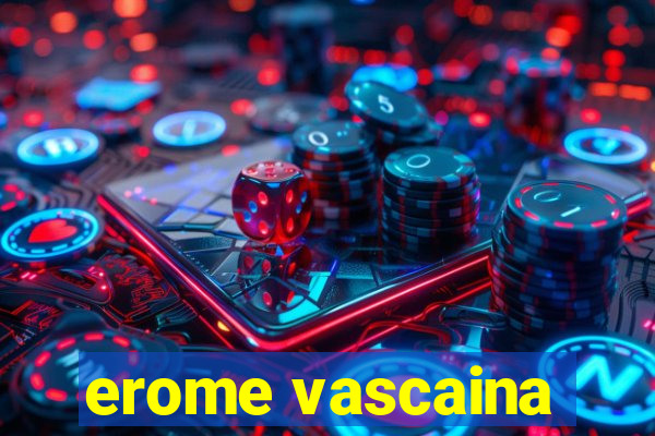 erome vascaina